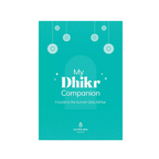 My Dhikr Companion: A Guide to the Sunnah Daily Adhkar